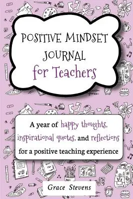 Positive Mindset Journal für Lehrer: Ein Jahr voller fröhlicher Gedanken, inspirierender Zitate und Reflexionen für eine positive Lehrerfahrung (Teacher Gif - Positive Mindset Journal For Teachers: A Year of Happy Thoughts, Inspirational Quotes, and Reflections for a Positive Teaching Experience (Teacher Gif