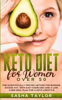 Keto-Diät für Frauen über 50: Die wissenschaftlich bewiesene Methode zur Fettverbrennung, mit einfachen Übungen und einem Low-Carb-Mahlzeitenplan für ein Keto-Leben - Keto Diet for Women Over 50: The Scientifically Proven Method for Burning Excess Fat, with Easy Exercises and a Low Carb Meal Plan for a Keto Lifes