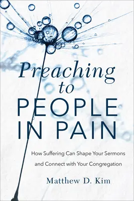 Predigen für Menschen im Schmerz: Wie Leiden Ihre Predigten prägen und Ihre Gemeinde erreichen kann - Preaching to People in Pain: How Suffering Can Shape Your Sermons and Connect with Your Congregation