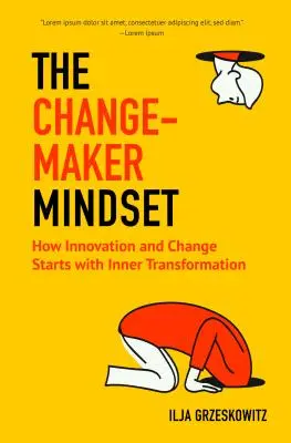 Die Denkweise des Changemakers: Wie Innovation und Wandel mit innerer Transformation beginnen - The Changemaker Mindset: How Innovation and Change Start with Inner Transformation