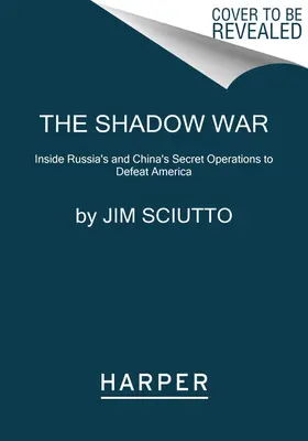 Der Schattenkrieg: Einblicke in die geheimen Operationen Russlands und Chinas, um Amerika zu besiegen - The Shadow War: Inside Russia's and China's Secret Operations to Defeat America