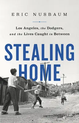 Nach Hause stehlen: Los Angeles, die Dodgers und die dazwischen gefangenen Leben - Stealing Home: Los Angeles, the Dodgers, and the Lives Caught in Between