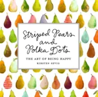 Gestreifte Birnen und Polka Dots: Die Kunst, glücklich zu sein - Striped Pears and Polka Dots: The Art of Being Happy