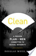 Sauber: Ein bewährter Plan für Männer, die sich für sexuelle Integrität einsetzen - Clean: A Proven Plan for Men Committed to Sexual Integrity