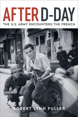 Nach dem D-Day: Die U.S.-Armee begegnet den Franzosen - After D-Day: The U.S. Army Encounters the French