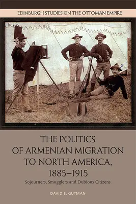 Die Politik der armenischen Migration nach Nordamerika, 1885-1915: Migranten, Schmuggler und zweifelhafte Bürger - The Politics of Armenian Migration to North America, 1885-1915: Migrants, Smugglers and Dubious Citizens