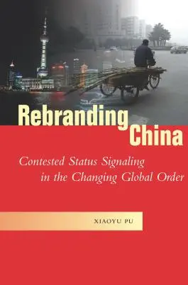 Rebranding China: Umstrittene Statussignale in einer sich wandelnden globalen Ordnung - Rebranding China: Contested Status Signaling in the Changing Global Order
