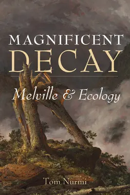 Prächtiger Verfall: Melville und die Ökologie - Magnificent Decay: Melville and Ecology