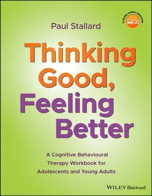 Gut denken, sich besser fühlen: Ein Arbeitsbuch zur kognitiven Verhaltenstherapie für Jugendliche und junge Erwachsene - Thinking Good, Feeling Better: A Cognitive Behavioural Therapy Workbook for Adolescents and Young Adults