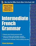 Übung macht den Meister: Französische Grammatik der Mittelstufe: Mit 145 Übungen - Practice Makes Perfect: Intermediate French Grammar: With 145 Exercises