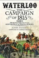 Waterloo: Der Feldzug von 1815. Band II: Von Waterloo bis zur Wiederherstellung des Friedens in Europa - Waterloo: The Campaign of 1815. Volume II: From Waterloo to the Restoration of Peace in Europe