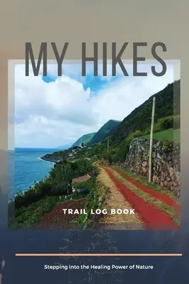 My Hikes Trail Log Book Die heilende Kraft der Natur - My Hikes Trail Log Book Stepping Into The Healing Power of Nature