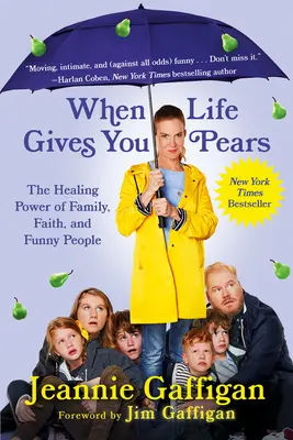 Wenn das Leben dir Birnen schenkt: Die heilende Kraft von Familie, Glaube und lustigen Menschen - When Life Gives You Pears: The Healing Power of Family, Faith, and Funny People