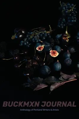 Buckman Journal 006: Anthologie von Künstlern und Schriftstellern aus Portland - Buckman Journal 006: Anthology of Portland Artists and Writers