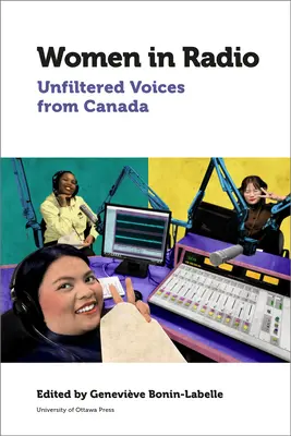 Frauen im Radio: Ungefilterte Stimmen aus Kanada - Women in Radio: Unfiltered Voices from Canada