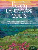 Lovely Landscape Quilts: Strings und Scraps zum Nähen und Applizieren landschaftlicher Quilts verwenden - Lovely Landscape Quilts: Using Strings and Scraps to Piece and Applique Scenic Quilts