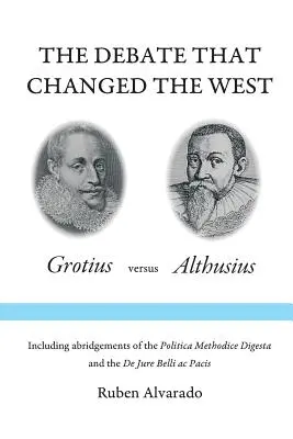 Die Debatte, die das Abendland veränderte: Grotius gegen Althusius - The Debate that Changed the West: Grotius versus Althusius