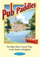 Pub Paddles - Die besten Kanu-Kurztrips in Südengland - Pub Paddles - The Best Short Canoe Trips in the South of England