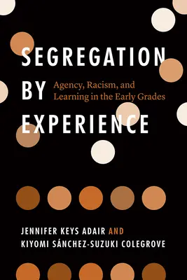 Segregation durch Erfahrung: Handlungskompetenz, Rassismus und Lernen in den ersten Klassenstufen - Segregation by Experience: Agency, Racism, and Learning in the Early Grades