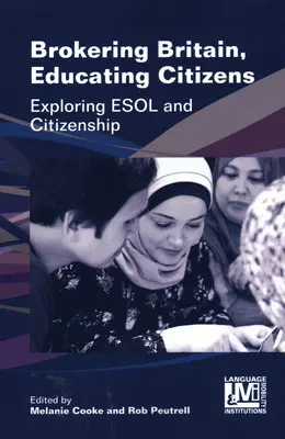 Großbritannien vermitteln, Bürger erziehen: ESOL und Staatsbürgerschaft erforschen - Brokering Britain, Educating Citizens: Exploring ESOL and Citizenship