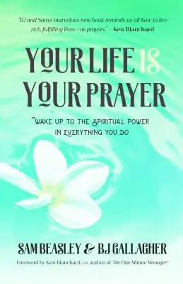 Dein Leben ist dein Gebet: Wake Up to the Spiritual Power in Everything You Do (Meditationen, Affirmationen, für Leser von 90 Days of Power Prayer - Your Life Is Your Prayer: Wake Up to the Spiritual Power in Everything You Do (Meditations, Affirmations, for Readers of 90 Days of Power Prayer