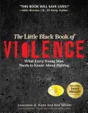 Das kleine schwarze Buch der Gewalt: Was jeder junge Mann über das Kämpfen wissen muss - The Little Black Book Violence: What Every Young Man Needs to Know About Fighting