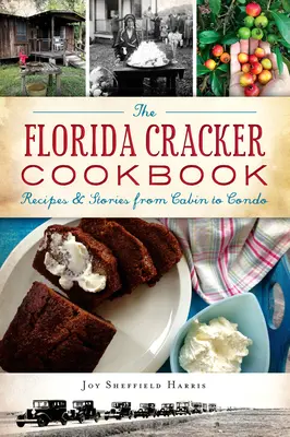 Das Florida Cracker Kochbuch: Rezepte und Geschichten von der Hütte bis zur Eigentumswohnung - The Florida Cracker Cookbook: Recipes and Stories from Cabin to Condo