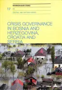 Krisenmanagement in Bosnien und Herzegowina, Kroatien und Serbien: Die Untersuchung der Überschwemmungen im Jahr 2014 - Crisis Governance in Bosnia and Herzegovina, Croatia and Serbia: The Study of Floods in 2014