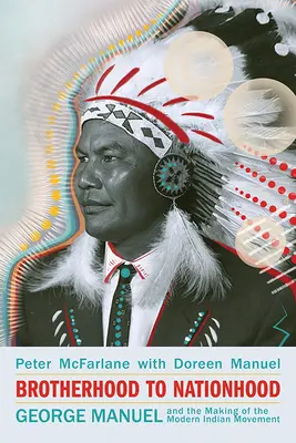 Von der Bruderschaft zur Nationalität: George Manuel und die Entstehung der modernen Indianer-Bewegung, 2. - Brotherhood to Nationhood: George Manuel and the Making of the Modern Indian Movement, 2nd Edition