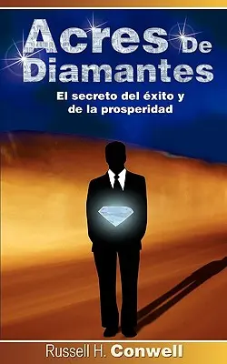 Acres de Diamantes: Das Geheimnis des Glücks und des Wohlstandes - Acres de Diamantes: El Secreto del Exito y de La Prosperidad