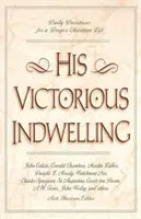 Seine siegreiche Innewohnung: Tägliche Andachten für ein tieferes christliches Leben - His Victorious Indwelling: Daily Devotions for a Deeper Christian Life