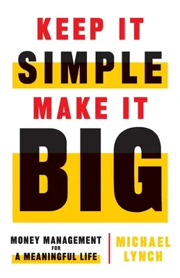 Keep It Simple, Make It Big: Geldmanagement für ein sinnerfülltes Leben - Keep It Simple, Make It Big: Money Management for a Meaningful Life