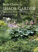 Beth Chatto's Shade Garden: Schatten liebende Pflanzen für ganzjähriges Interesse - Beth Chatto's Shade Garden: Shade-Loving Plants for Year-Round Interest