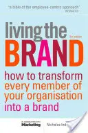 Die Marke leben: Wie Sie jedes Mitglied Ihrer Organisation in einen Marken-Champion verwandeln - Living the Brand: How to Transform Every Member of Your Organization Into a Brand Champion