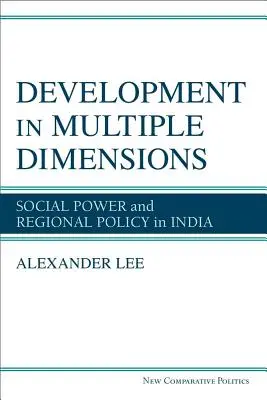 Entwicklung in mehreren Dimensionen - Soziale Macht und Regionalpolitik in Indien - Development in Multiple Dimensions - Social Power and Regional Policy in India