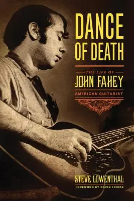 Tanz des Todes: Das Leben von John Fahey, amerikanischer Gitarrist - Dance of Death: The Life of John Fahey, American Guitarist