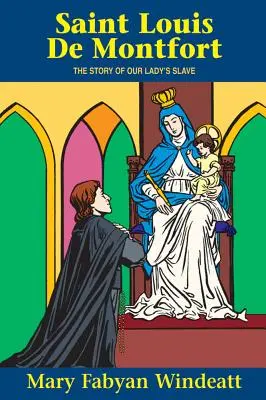 St. Louis de Montfort: Die Geschichte des Sklaven der Muttergottes - St. Louis de Montfort: The Story of Our Lady's Slave