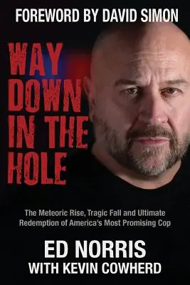 Way Down in the Hole: Der kometenhafte Aufstieg, der tragische Fall und die endgültige Erlösung von Amerikas vielversprechendstem Cop - Way Down in the Hole: The Meteoric Rise, Tragic Fall and Ultimate Redemption of America's Most Promising Cop