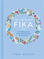 Das kleine Buch der Fika: Das aufmunternde tägliche Ritual der schwedischen Kaffeepause - The Little Book of Fika: The Uplifting Daily Ritual of the Swedish Coffee Break