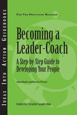 Werden Sie ein Leader-Coach: Ein schrittweiser Leitfaden für die Entwicklung Ihrer Mitarbeiter - Becoming a Leader-Coach: A Step-By-Step Guide to Developing Your People