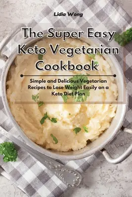 Das superleichte Keto-Vegetarier-Kochbuch: Einfache und leckere vegetarische Rezepte zum leichten Abnehmen mit dem Keto-Diätplan - The Super Easy Keto Vegetarian Cookbook: Simple and Delicious Vegetarian Recipes to Lose Weight Easily on a Keto Diet Plan