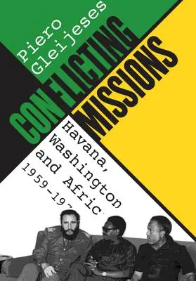 Widersprüchliche Missionen: Havanna, Washington und Afrika, 1959-1976 - Conflicting Missions: Havana, Washington, and Africa, 1959-1976