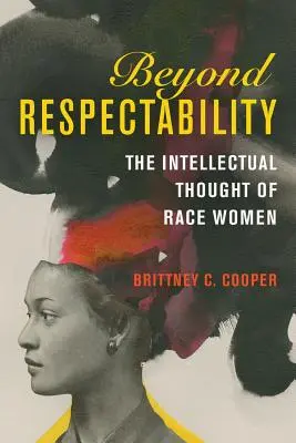 Jenseits der Seriosität: Das intellektuelle Denken von Ethnien und Frauen - Beyond Respectability: The Intellectual Thought of Race Women