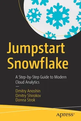 Jumpstart Snowflake: Eine Schritt-für-Schritt-Anleitung für moderne Cloud-Analytik - Jumpstart Snowflake: A Step-By-Step Guide to Modern Cloud Analytics