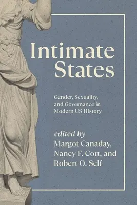 Intime Staaten: Geschlecht, Sexualität und Staatsführung in der modernen Geschichte der USA - Intimate States: Gender, Sexuality, and Governance in Modern Us History