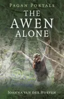 Heidnische Portale - Der Awen allein: Auf dem Pfad des einsamen Druiden - Pagan Portals - The Awen Alone: Walking the Path of the Solitary Druid