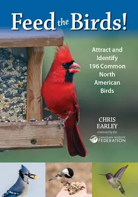 Füttere die Vögel: 196 häufige nordamerikanische Vögel anlocken und bestimmen - Feed the Birds: Attract and Identify 196 Common North American Birds