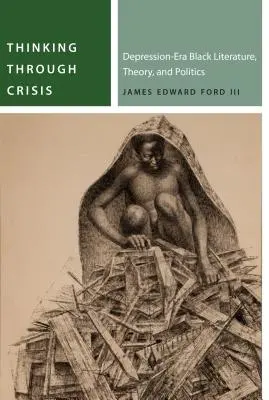 Durch die Krise denken: Schwarze Literatur, Theorie und Politik zur Zeit der Depression - Thinking Through Crisis: Depression-Era Black Literature, Theory, and Politics