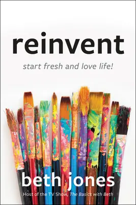 Neu erfinden: Neu anfangen und das Leben lieben! - Reinvent: Start Fresh and Love Life!