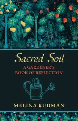 Heilige Erde: Das Buch des Gärtners zum Nachdenken - Sacred Soil: A Gardener's Book of Reflection